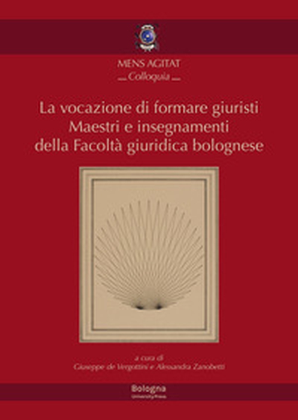 La vocazione di formare giuristi. Maestri e insegnamenti della facoltà giuridica bolognese - Librerie.coop La vocazione di formare giuristi. Maestri e insegnamenti della facoltà giuridica bolognese - Librerie.coop