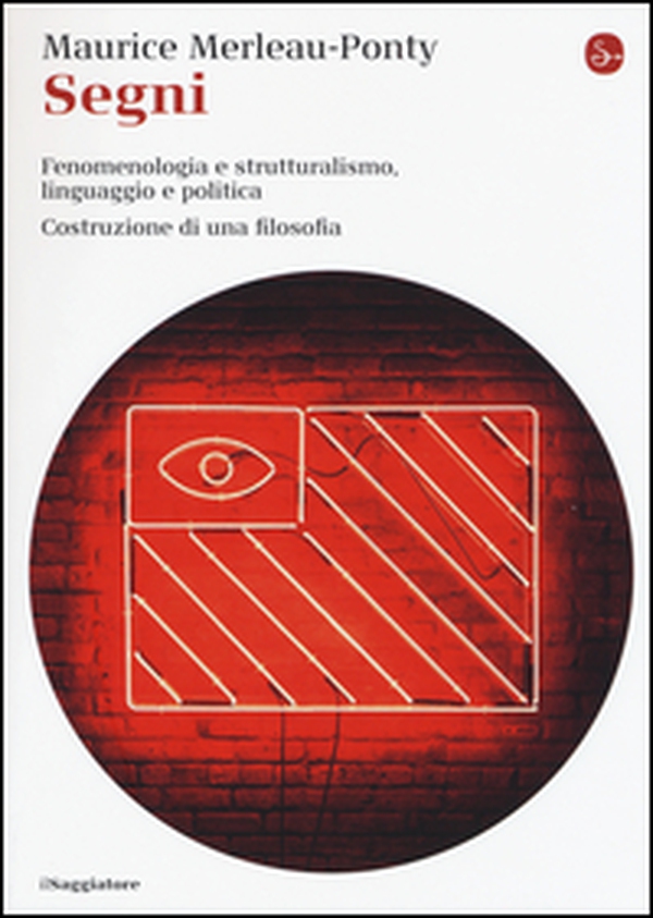 Segni. Fenomenologia e struttralismo, linguaggio e politica. Costruzione di una filosofia - Librerie.coop Segni. Fenomenologia e struttralismo, linguaggio e politica. Costruzione di una filosofia - Librerie.coop