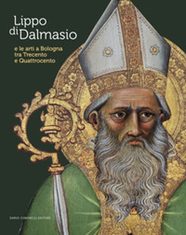 Lippo di Dalmasio e le arti a Bologna tra Trecento e Quattrocento - Librerie.coop Lippo di Dalmasio e le arti a Bologna tra Trecento e Quattrocento - Librerie.coop