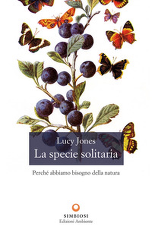 La specie solitaria. Perché abbiamo bisogno della natura - Librerie.coop La specie solitaria. Perché abbiamo bisogno della natura - Librerie.coop