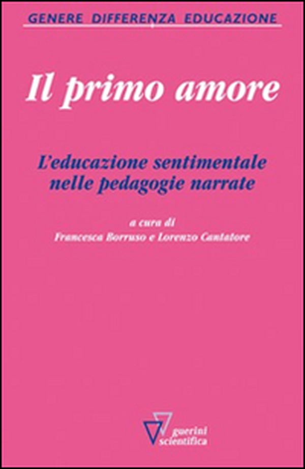 Il primo amore. L'educazione sentimentale nelle pedagogie narrate - Librerie.coop