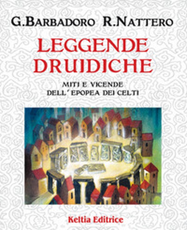 Leggende druidiche. Miti e vicende dell'epopea dei Celti - Librerie.coop Leggende druidiche. Miti e vicende dell'epopea dei Celti - Librerie.coop