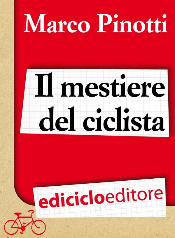 Il mestiere del ciclista. Una vita in bicicletta, curiosità, esperienze e consigli - Librerie.coop