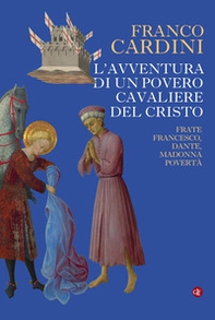 L'avventura di un povero cavaliere del Cristo. Frate Francesco, Dante, madonna Povertà - Librerie.coop L'avventura di un povero cavaliere del Cristo. Frate Francesco, Dante, madonna Povertà - Librerie.coop