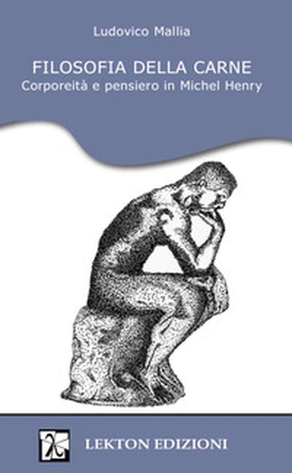 Filosofia della carne. Corporeità e pensiero in Michel Henry - Librerie.coop Filosofia della carne. Corporeità e pensiero in Michel Henry - Librerie.coop