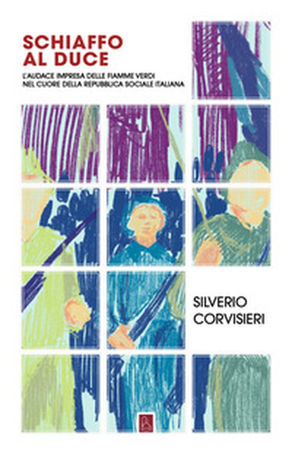 Schiaffo al Duce. L'audace impresa delle fiamme verdi nel cuore della Repubblica sociale italiana - Librerie.coop Schiaffo al Duce. L'audace impresa delle fiamme verdi nel cuore della Repubblica sociale italiana - Librerie.coop