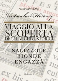 Untouched history. Viaggio alla scoperta degli archivi storici. Salizzole, Bionde, Engazzà - Librerie.coop