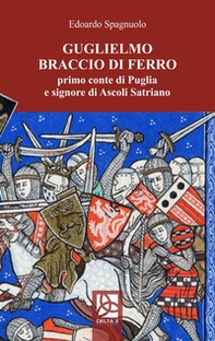 Guglielmo Braccio di Ferro, primo conte di Puglia e signore di Ascoli Satriano - Librerie.coop Guglielmo Braccio di Ferro, primo conte di Puglia e signore di Ascoli Satriano - Librerie.coop