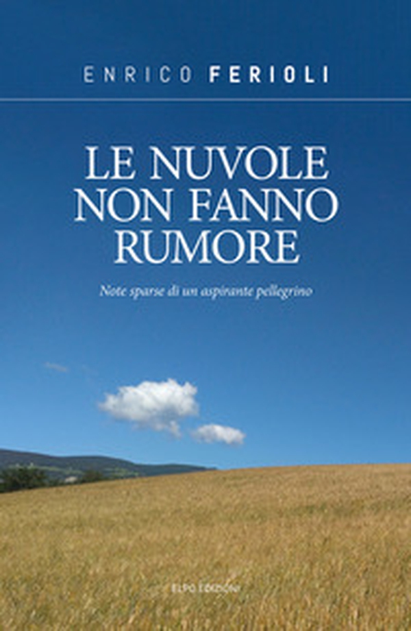 Le nuvole non fanno rumore. Note sparse di un aspirante pellegrino - Librerie.coop Le nuvole non fanno rumore. Note sparse di un aspirante pellegrino - Librerie.coop