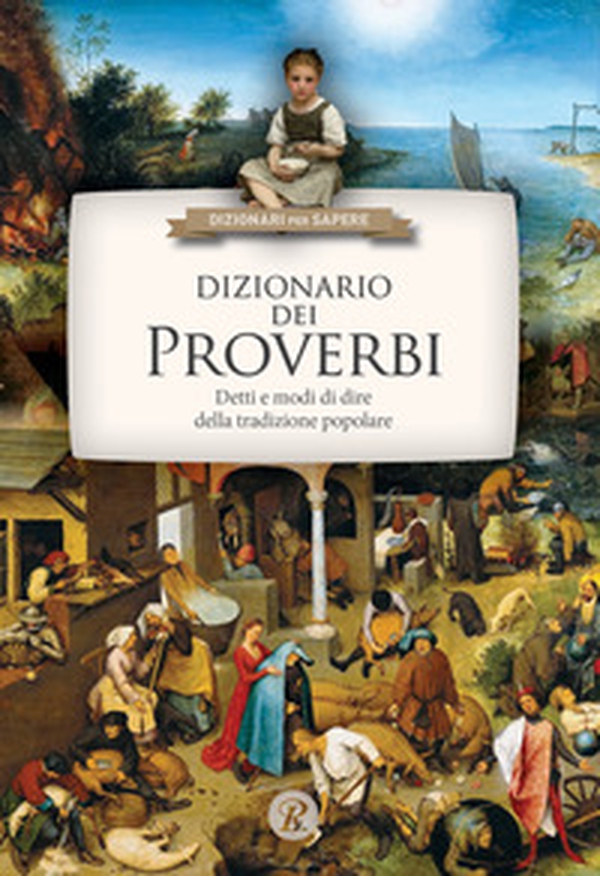 Dizionario dei proverbi. Detti e modi di dire della tradizione popolare - Librerie.coop Dizionario dei proverbi. Detti e modi di dire della tradizione popolare - Librerie.coop