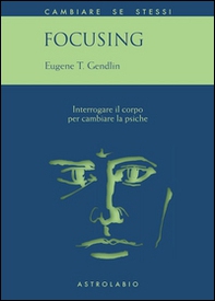 Focusing. Interrogare il corpo per cambiare la psiche - Librerie.coop Focusing. Interrogare il corpo per cambiare la psiche - Librerie.coop