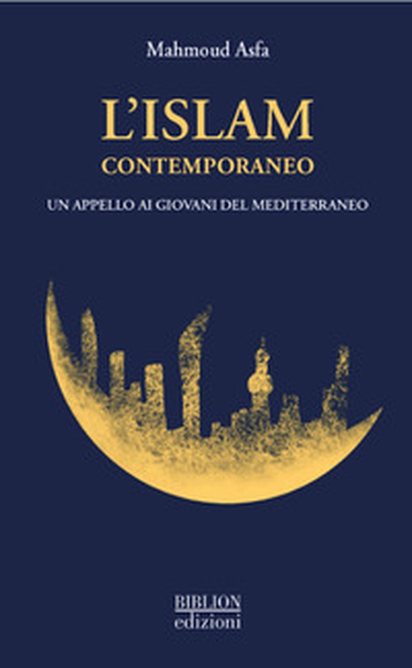 L'Islam contemporaneo. Un appello ai giovani del Mediterraneo - Librerie.coop