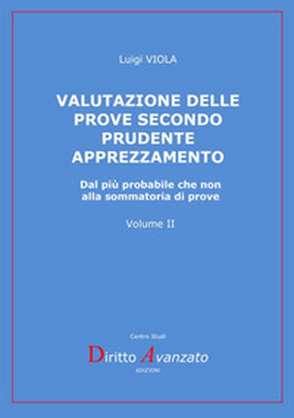 Valutazione delle prove secondo prudente apprezzamento. Dal più probabile che non alla sommatoria di prove - Librerie.coop Valutazione delle prove secondo prudente apprezzamento. Dal più probabile che non alla sommatoria di prove - Librerie.coop