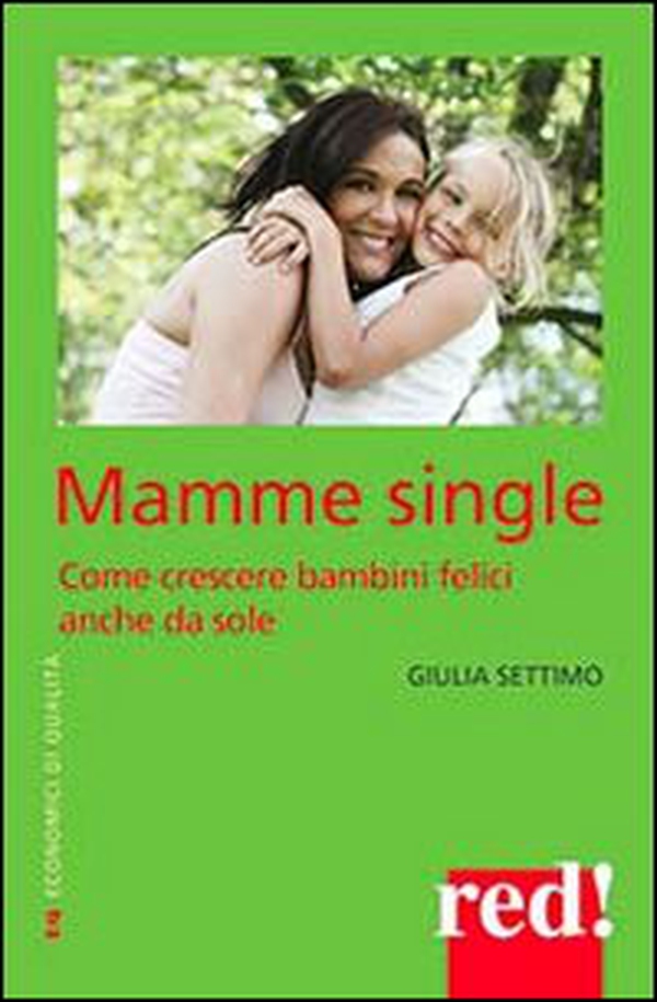 Mamme single. Come crescere un bambino felice anche da sole - Librerie.coop Mamme single. Come crescere un bambino felice anche da sole - Librerie.coop
