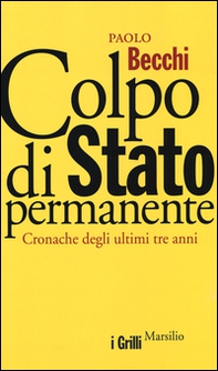 Colpo di Stato permanente. Cronache degli ultimi tre anni - Librerie.coop