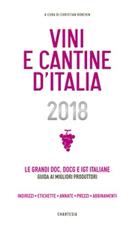 Vini e cantine d'Italia 2018. Le grandi DOC, DOCG e IGT italiane. Guida ai migliori produttori. Indirizzi, etichette, annate, prezzi, abbinamenti - Librerie.coop