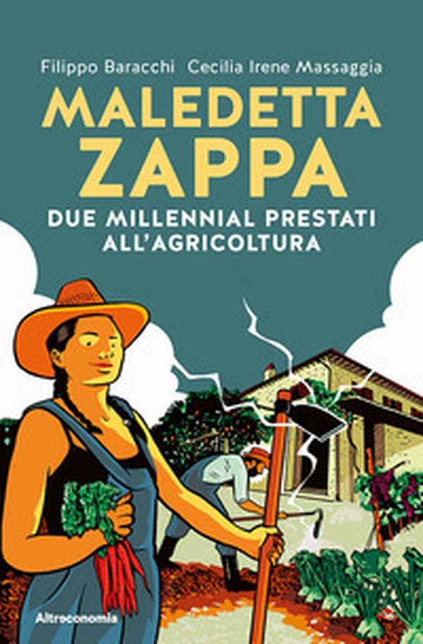 Maledetta zappa. Due millennial prestati all'agricoltura - Librerie.coop Maledetta zappa. Due millennial prestati all'agricoltura - Librerie.coop