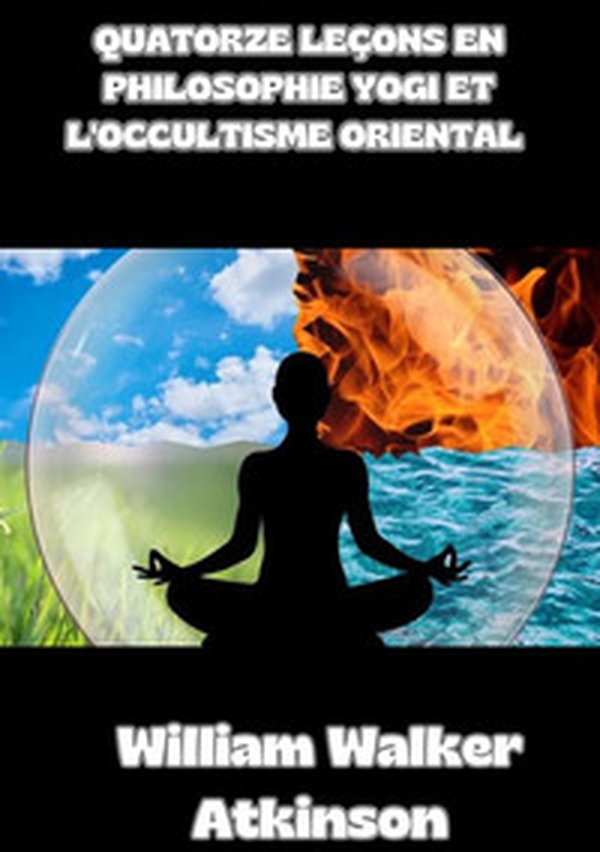 Quatorze leçons en philosophie yogi et l'occultisme oriental - Librerie.coop Quatorze leçons en philosophie yogi et l'occultisme oriental - Librerie.coop