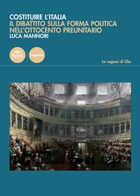 Costruire l'Italia. Il dibattito sulla forma politica nell'Ottocento preunitario - Librerie.coop Costruire l'Italia. Il dibattito sulla forma politica nell'Ottocento preunitario - Librerie.coop
