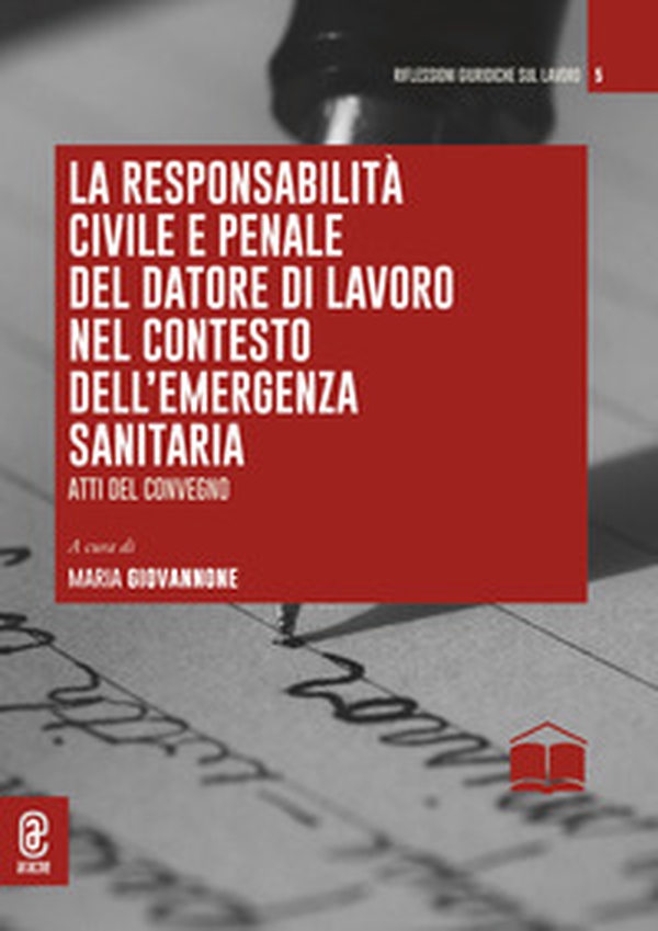 La responsabilità civile e penale del datore di lavoro nel contesto dell'emergenza sanitaria. Atti del convegno - Librerie.coop La responsabilità civile e penale del datore di lavoro nel contesto dell'emergenza sanitaria. Atti del convegno - Librerie.coop
