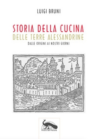 Storia della cucina delle terre alessandrine. Dalle origini ai nostri giorni - Librerie.coop
