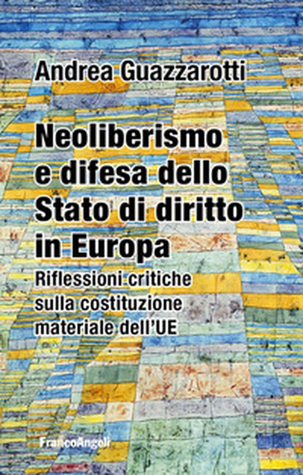 Neoliberismo e difesa dello stato di diritto in Europa. Riflessioni critiche sulla costituzione materiale dell'UE - Librerie.coop Neoliberismo e difesa dello stato di diritto in Europa. Riflessioni critiche sulla costituzione materiale dell'UE - Librerie.coop