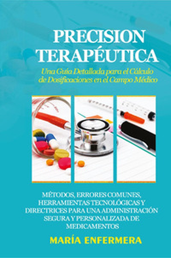 Precision terapéutica. Una guía detallada para el cálculo de dosificaciones en el campo médico - Librerie.coop Precision terapéutica. Una guía detallada para el cálculo de dosificaciones en el campo médico - Librerie.coop