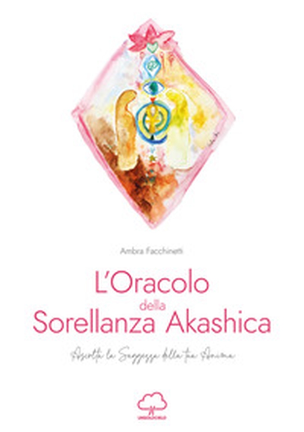 L'oracolo della sorellanza Akashica. Ascolta la saggezza della tua anima - Librerie.coop
