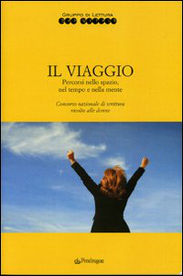 Il viaggio. Percorsi nello spazio, nel tempo e nella mente - Librerie.coop Il viaggio. Percorsi nello spazio, nel tempo e nella mente - Librerie.coop