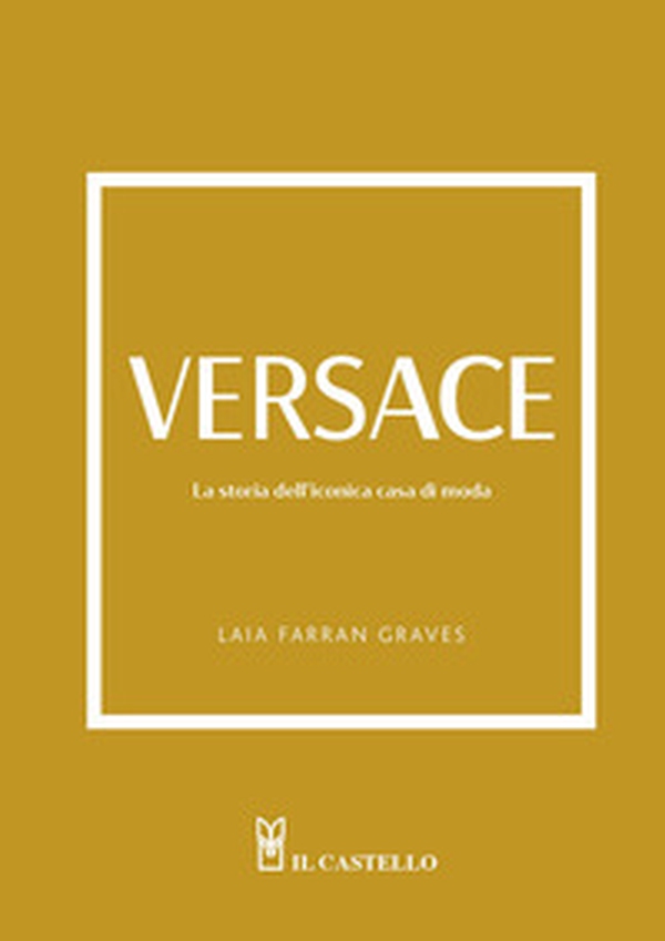 Versace. La storia dell'iconica casa di moda - Librerie.coop Versace. La storia dell'iconica casa di moda - Librerie.coop