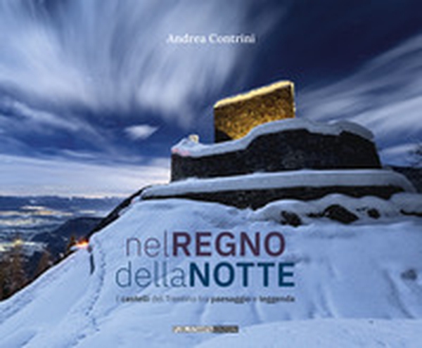 Nel regno della notte. I castelli del Trentino tra paesaggio e leggenda - Librerie.coop Nel regno della notte. I castelli del Trentino tra paesaggio e leggenda - Librerie.coop
