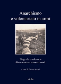 Anarchismo e volontariato in armi. Biografie e traiettorie di combattenti transnazionali - Librerie.coop