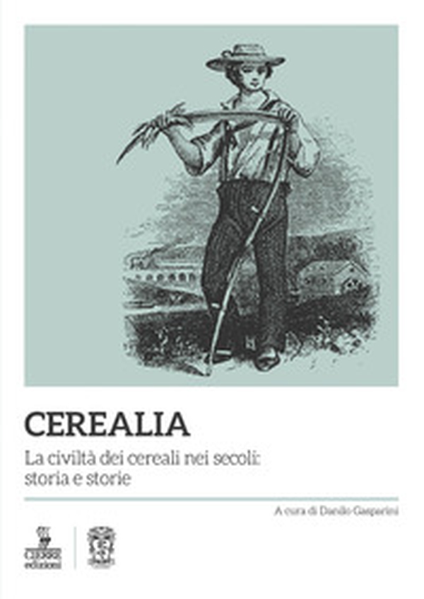 Cerealia. La civiltà dei cereali nei secoli: storia e storie - Librerie.coop Cerealia. La civiltà dei cereali nei secoli: storia e storie - Librerie.coop