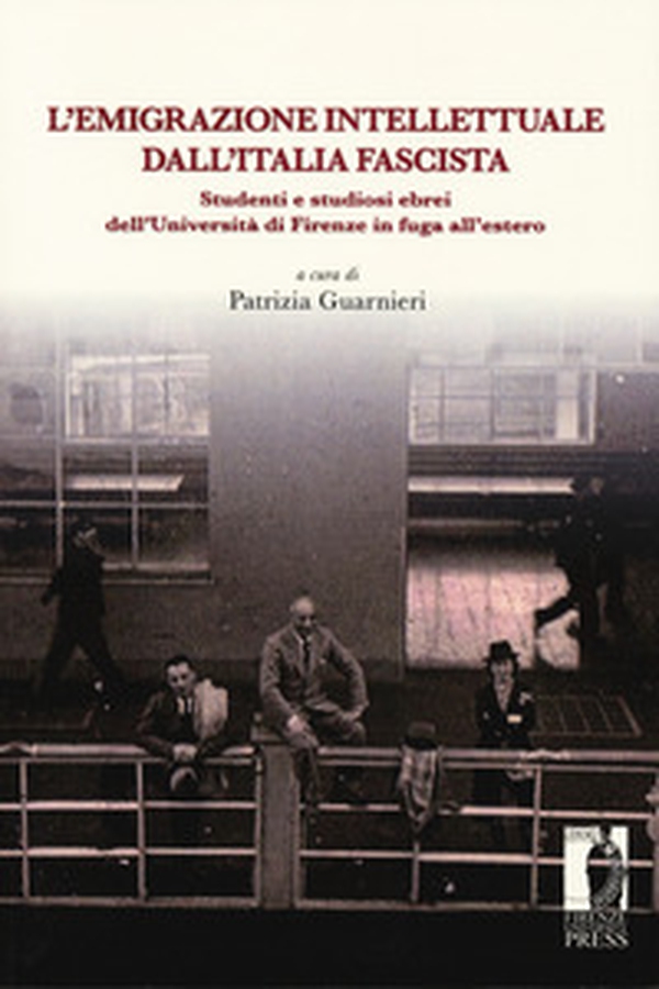 L'emigrazione intellettuale dall'Italia fascista. Studenti e studiosi ebrei dell'Università di Firenze in fuga all'estero - Librerie.coop L'emigrazione intellettuale dall'Italia fascista. Studenti e studiosi ebrei dell'Università di Firenze in fuga all'estero - Librerie.coop