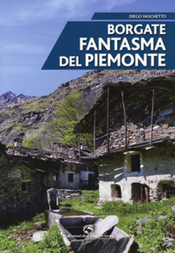 Borgate fantasma del Piemonte - Librerie.coop Borgate fantasma del Piemonte - Librerie.coop