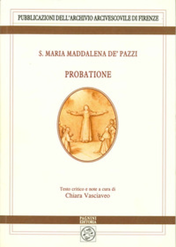 S. Maria Maddalena de' Pazzi, Probatione - Librerie.coop S. Maria Maddalena de' Pazzi, Probatione - Librerie.coop