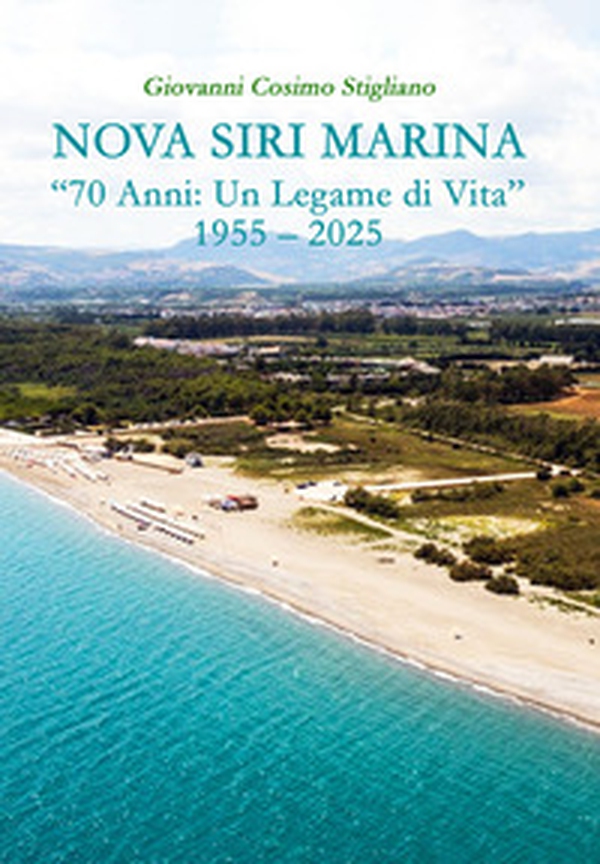 Nova Siri Marina. «70 anni: un legame di vita» 1955-2025 - Librerie.coop Nova Siri Marina. «70 anni: un legame di vita» 1955-2025 - Librerie.coop