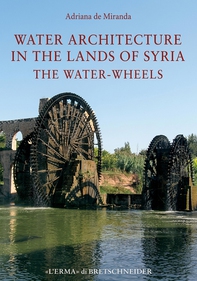 Water Architecture in the Lands of Syria: the Water-Wheels - Librerie.coop