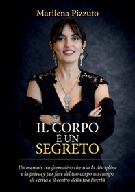 Il corpo è un segreto. Un memoir trasformativo che usa la disciplina e la privacy per fare il tuo corpo un campo di verità e il centro della tua libertà - Librerie.coop