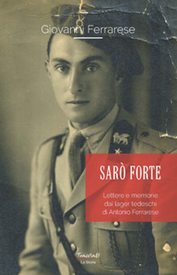 Sarò forte. Lettere e memorie dai lager tedeschi di Antonio Ferrarese - Librerie.coop Sarò forte. Lettere e memorie dai lager tedeschi di Antonio Ferrarese - Librerie.coop