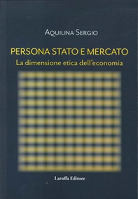 Persona, Stato e Mercato. La dimensione etica dell'economia - Librerie.coop