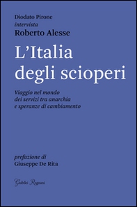 L'Italia degli scioperi. Viaggio nel mondo dei servizi tra anarchia e speranze di cambiamento - Librerie.coop