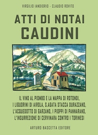 Atti di notai caudini. Il vino al piombo e la mappa di Rotondi, Liguorini di Airola, S.Agata sfila Durazzano, Acquedotto e Garzano, pioppi a Pannarano, insurrezione di Cervinara contro i torinesi - Librerie.coop Atti di notai caudini. Il vino al piombo e la mappa di Rotondi, Liguorini di Airola, S.Agata sfila Durazzano, Acquedotto e Garzano, pioppi a Pannarano, insurrezione di Cervinara contro i torinesi - Librerie.coop