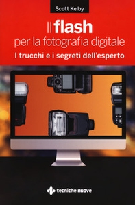 Il flash per la fotografia digitale. I trucchi e i segreti dell'esperto - Librerie.coop