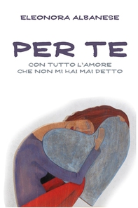 Per Te. Con tutto l'amore che non mi hai detto - Librerie.coop