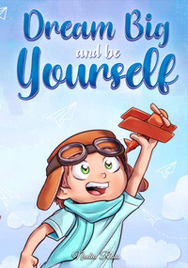 Dream big and be yourself. A collection of inspiring stories for boys about self-esteem, confidence, courage, and friendship - Librerie.coop Dream big and be yourself. A collection of inspiring stories for boys about self-esteem, confidence, courage, and friendship - Librerie.coop