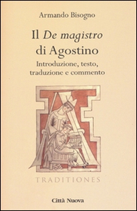Il «De magistro di Agostino». Introduzione, testo, traduzione e commento - Librerie.coop