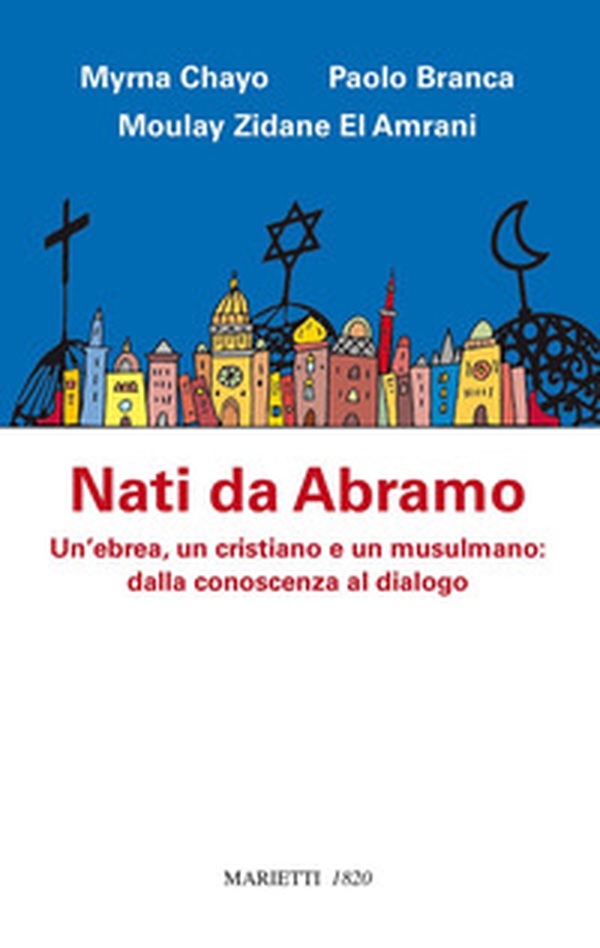 Nati da Abramo. Un'ebrea, un cristiano e un musulmano: dalla conoscenza al dialogo - Librerie.coop Nati da Abramo. Un'ebrea, un cristiano e un musulmano: dalla conoscenza al dialogo - Librerie.coop