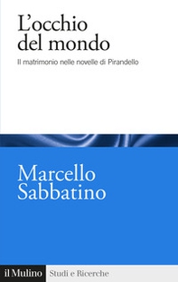 L'occhio del mondo. Il matrimonio nelle novelle di Pirandello - Librerie.coop