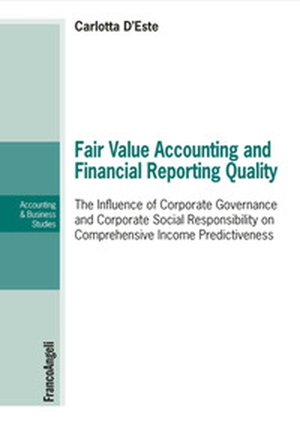 Fair value accounting and financial reporting quality. The influence of corporate governance and corporate social responsibility on comprehensive income predictiveness - Librerie.coop Fair value accounting and financial reporting quality. The influence of corporate governance and corporate social responsibility on comprehensive income predictiveness - Librerie.coop